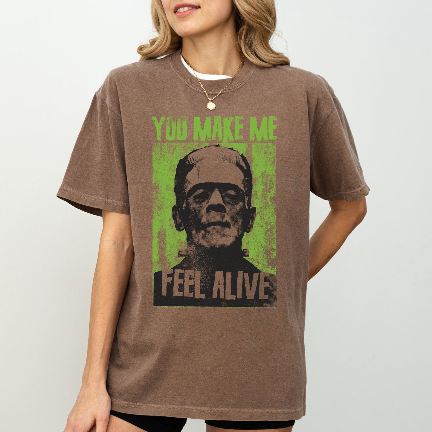 You Make Me Feel Alive, Frankenstein, Funny, Meme, Halloween, Zombie, Spooky, Witch, Skeleton Shirt Comfort Colors T-Shirt