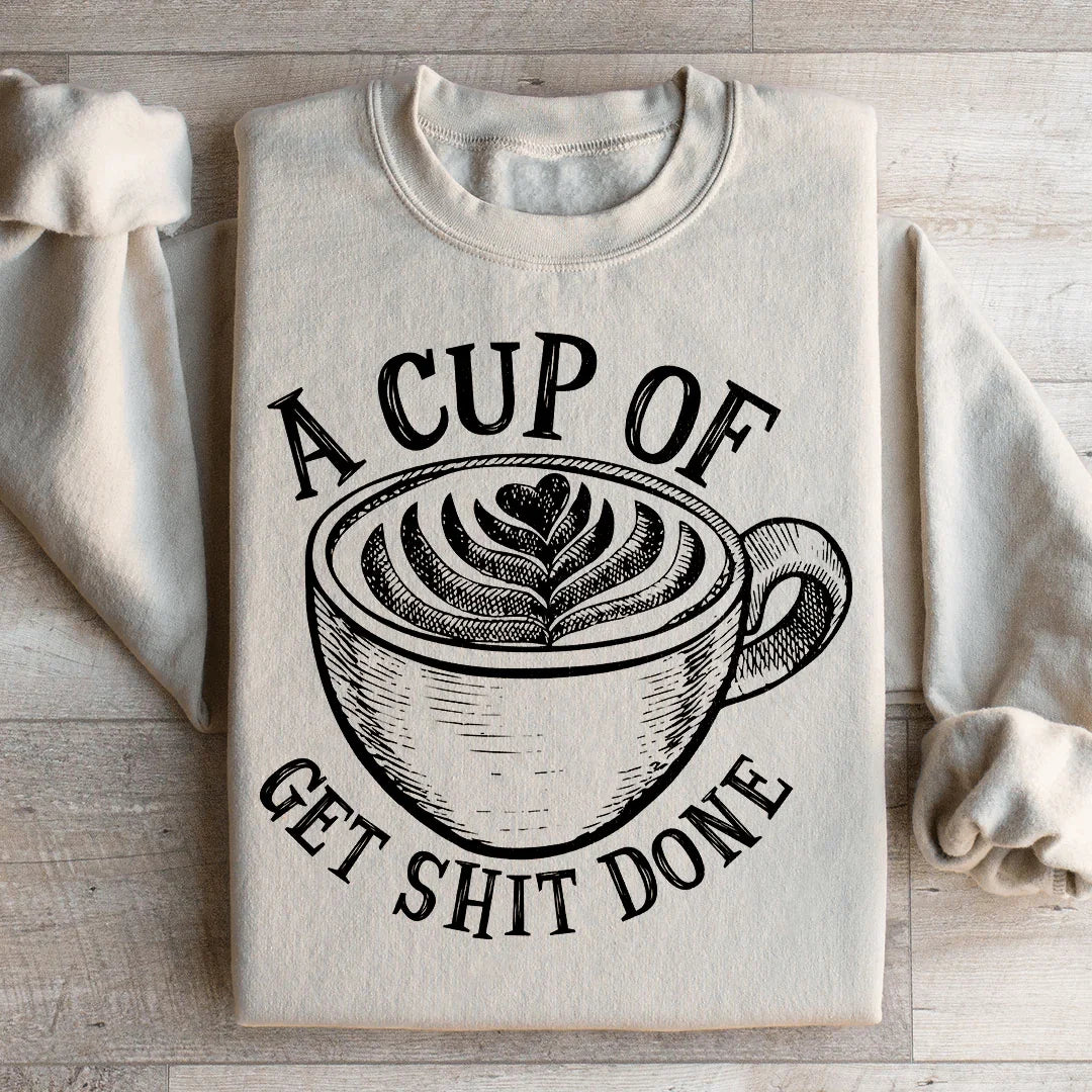 A Cup Of Get It Done Sweatshirt