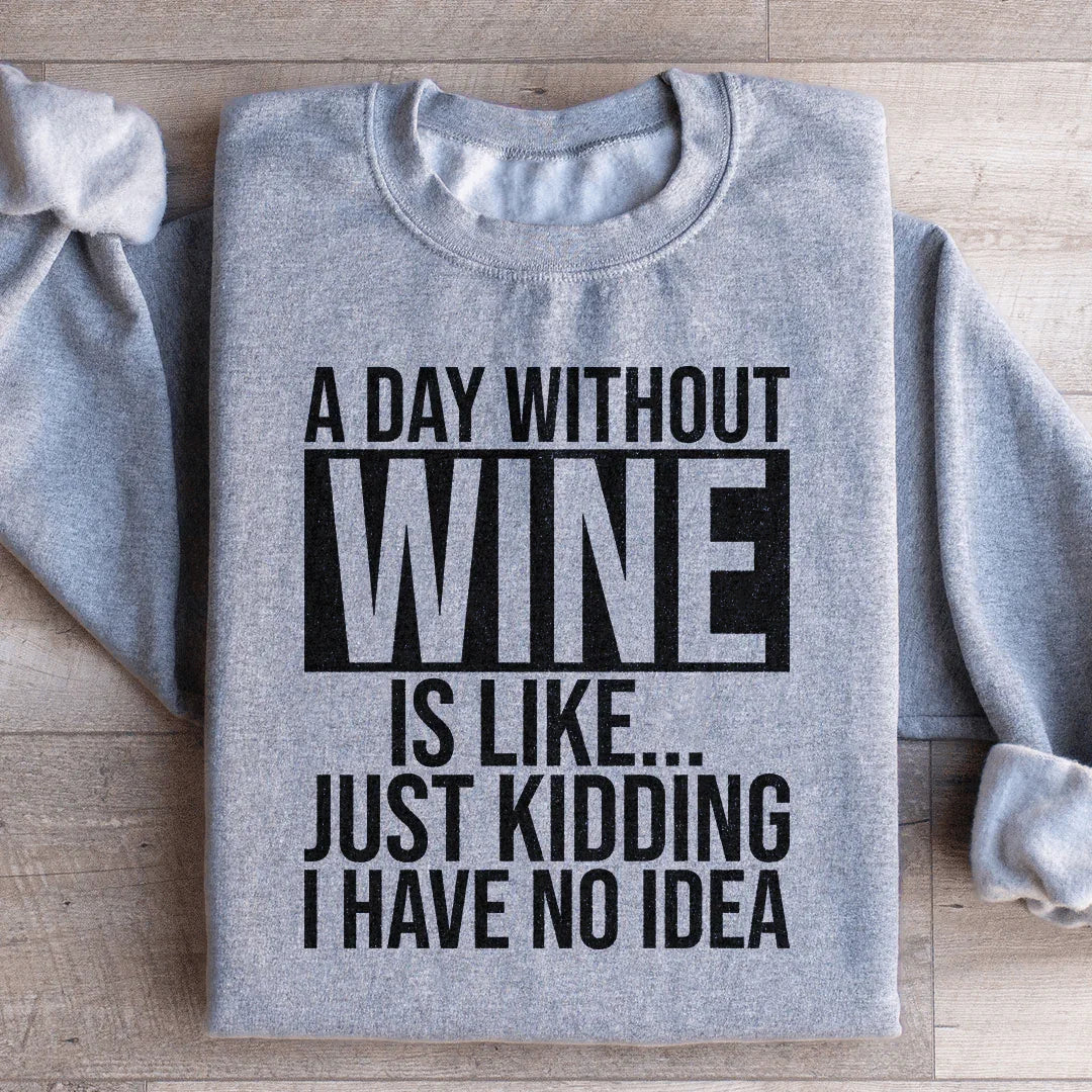 A Day Without Wine Sweatshirt