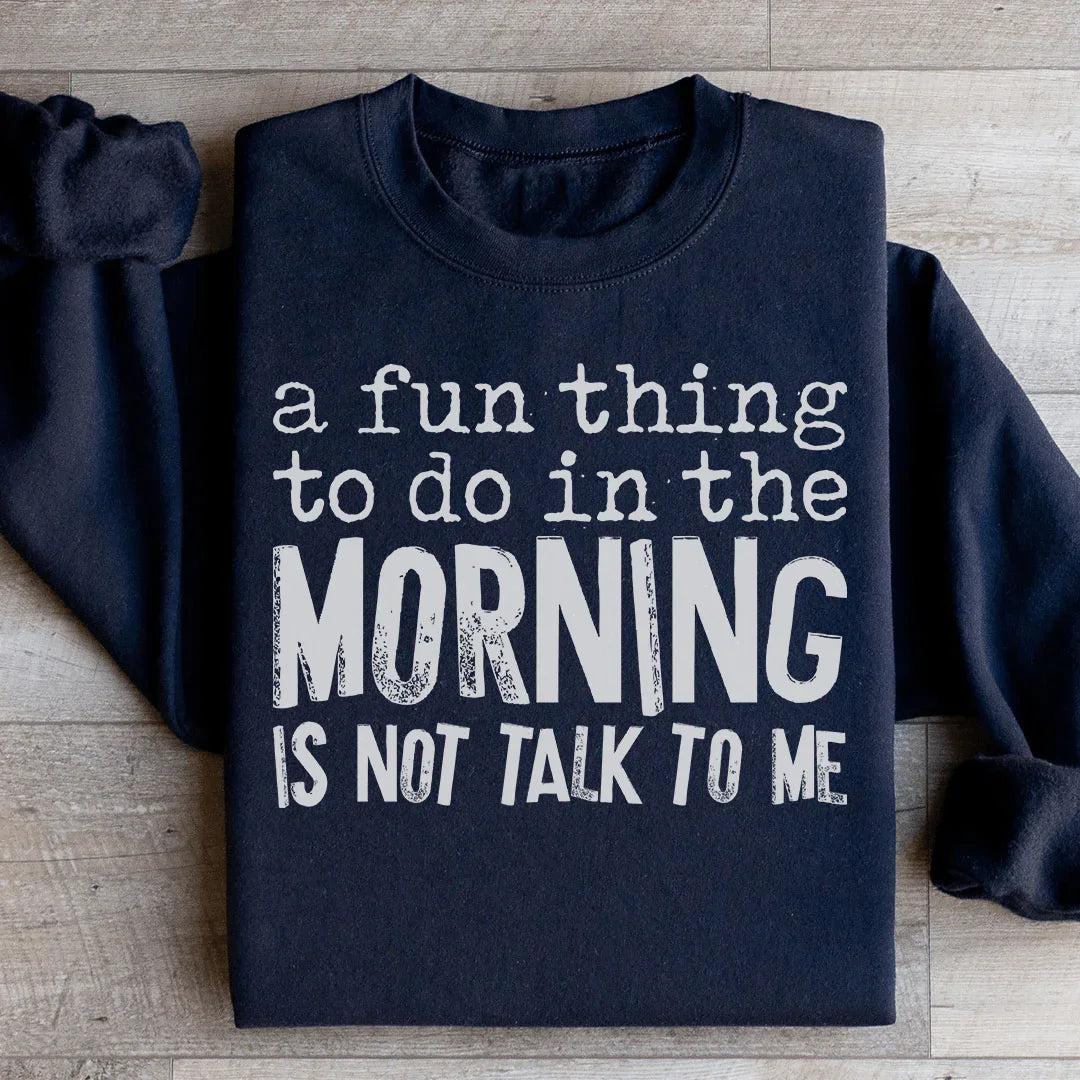 A Fun Thing To Do In The Morning Sweatshirt