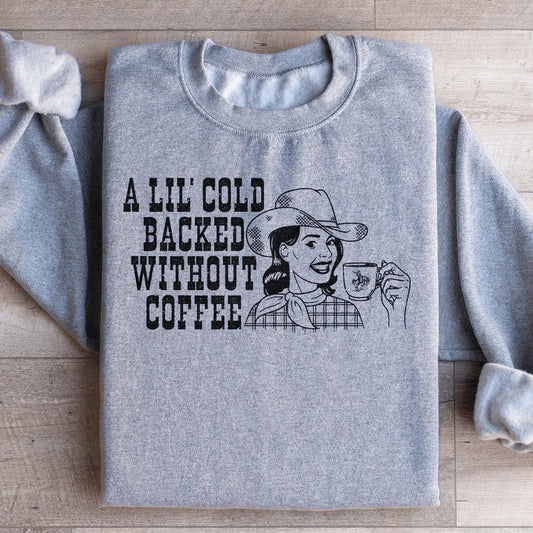 A Lil Cold Backed Without Coffee Sweatshirt