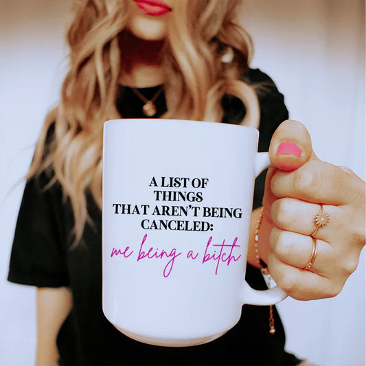 A List Of Things That Aren’t Being Canceled Ceramic Mug 15 oz
