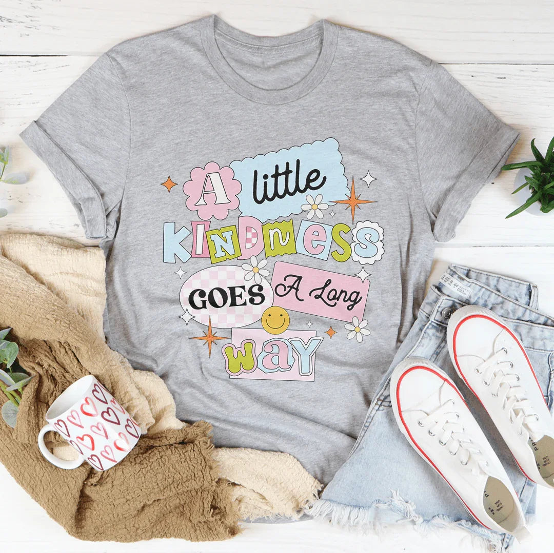 A Little Kindness Goes A Long Way Tee