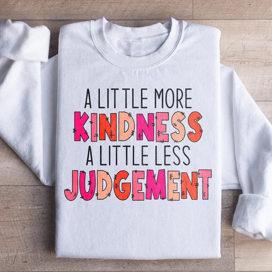 A Little More Kindness A Little Less Judgement Sweatshirt