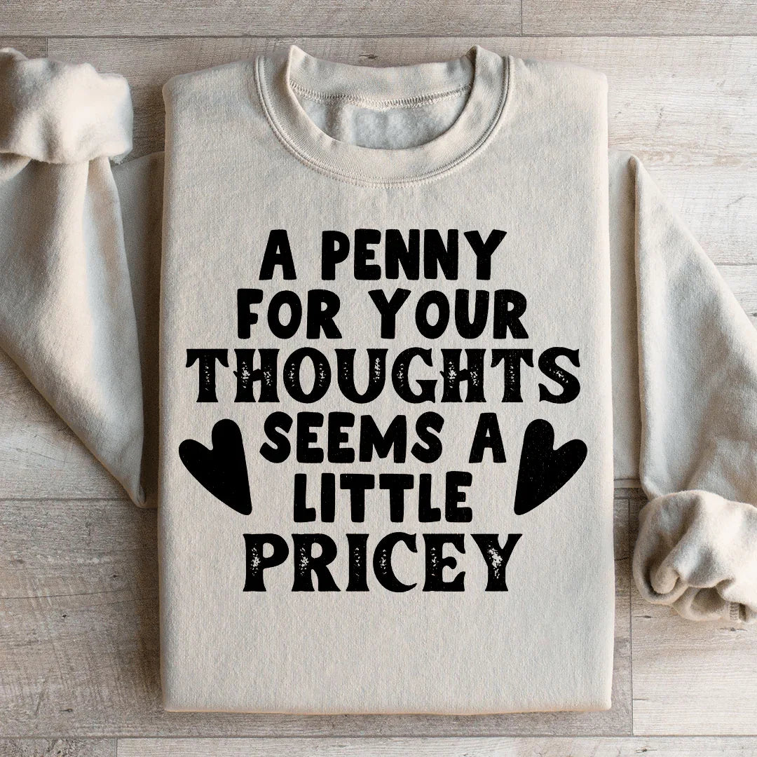A Penny For Your Thoughts Seems A Little Pricey Sweatshirt