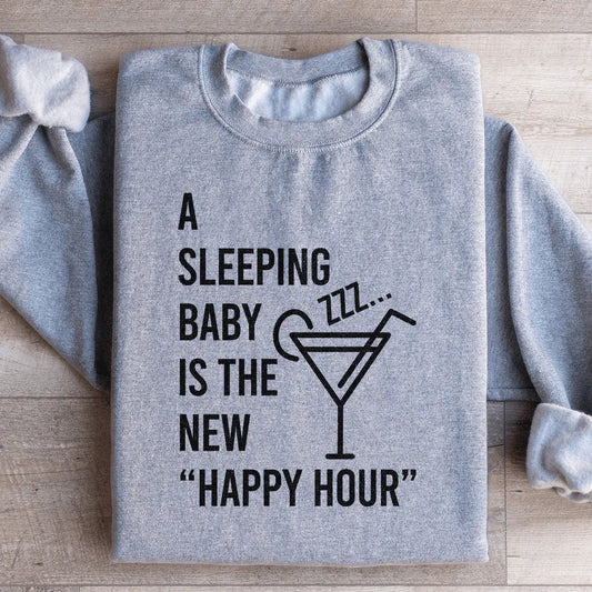 A Sleeping Baby Is The New Happy Hour Sweatshirt