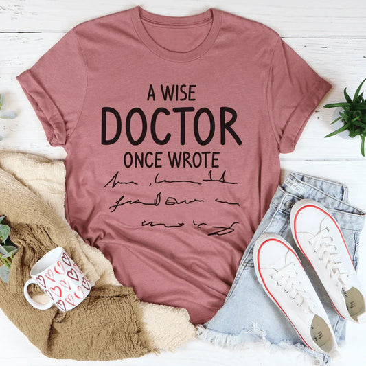 A Wise Doctor Once Wrote Tee