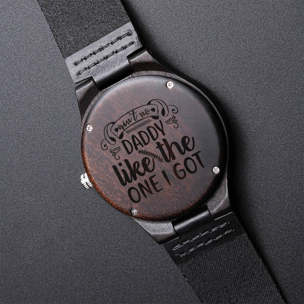 Ain't No Daddy Like The One I Got - Gift For Dad On Father's Day Father's Day Gift For Dad Dad Watch Thank You Dad Uni Engraved Wooden Watch