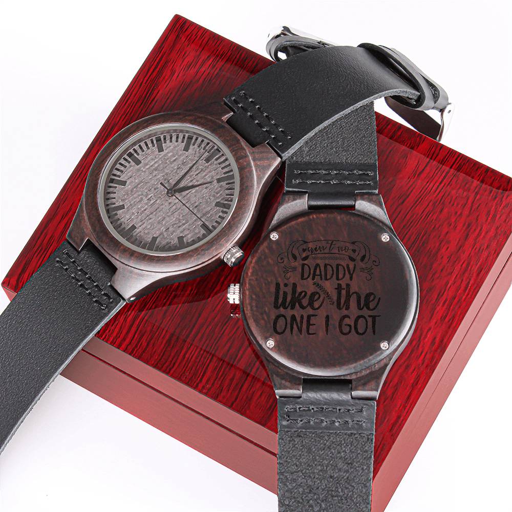 Ain't No Daddy Like The One I Got - Gift For Dad On Father's Day Father's Day Gift For Dad Dad Watch Thank You Dad Uni Engraved Wooden Watch