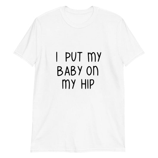 Baby On My Hip Tee