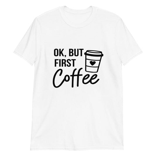 But First Coffee Tee Comfortable Unisex T-Shirt Adorb Custom Tees
