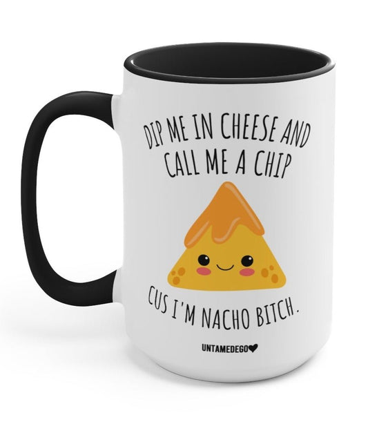 Dip Me In Cheese And Call Me A Chip 15oz Mug White Ceramic