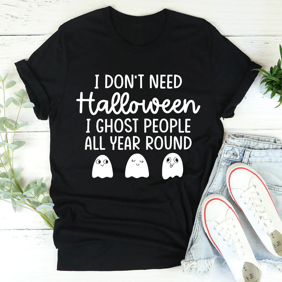 I Don't Need Halloween Tee Funny Graphic Shirt Peachy Sunday