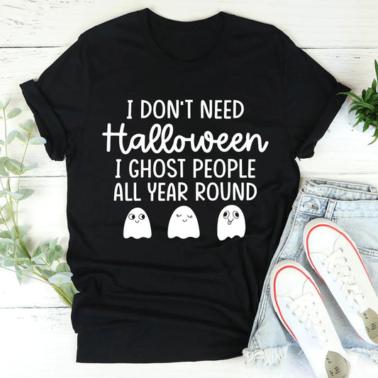 I Don't Need Halloween Tee Funny Graphic Shirt Peachy Sunday