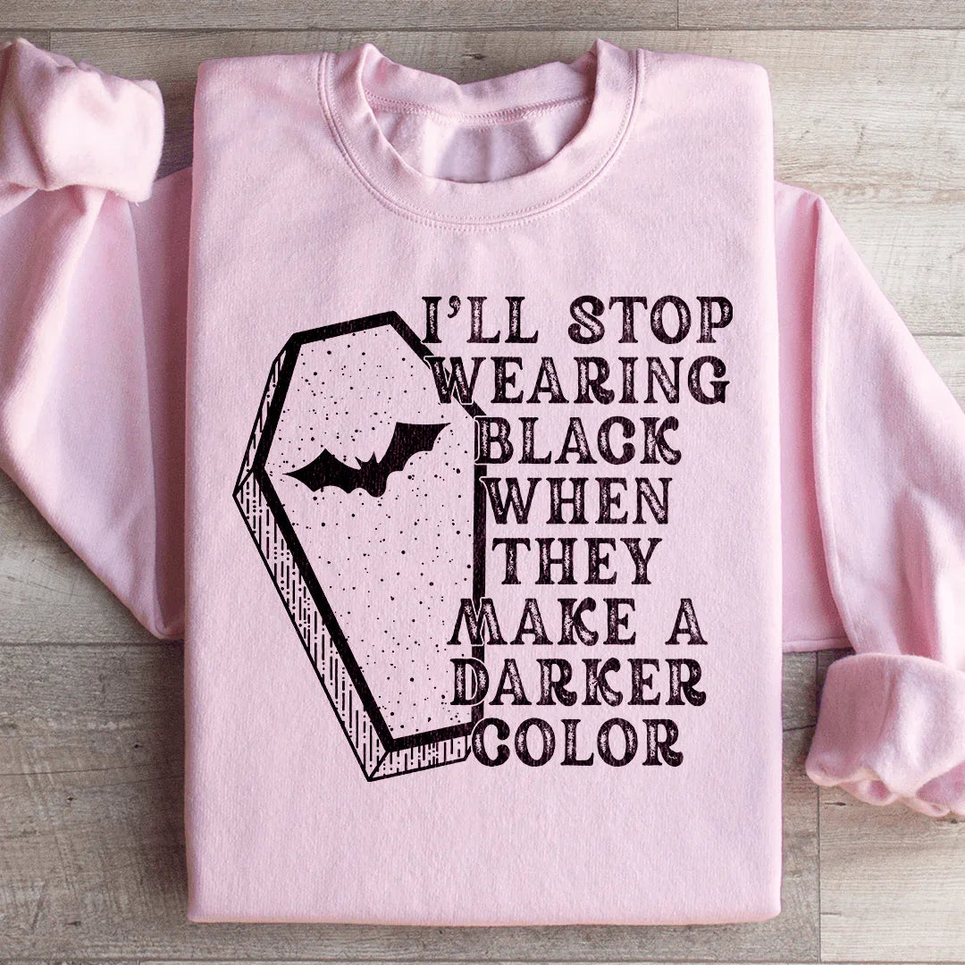 Halloween Statement Black Sweatshirt I'll Stop Wearing Black When They Make A Darker Color Peachy Sunday