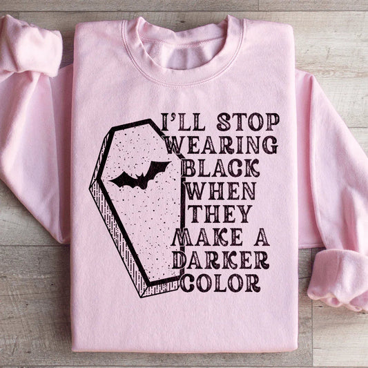 Halloween Statement Black Sweatshirt I'll Stop Wearing Black When They Make A Darker Color Peachy Sunday