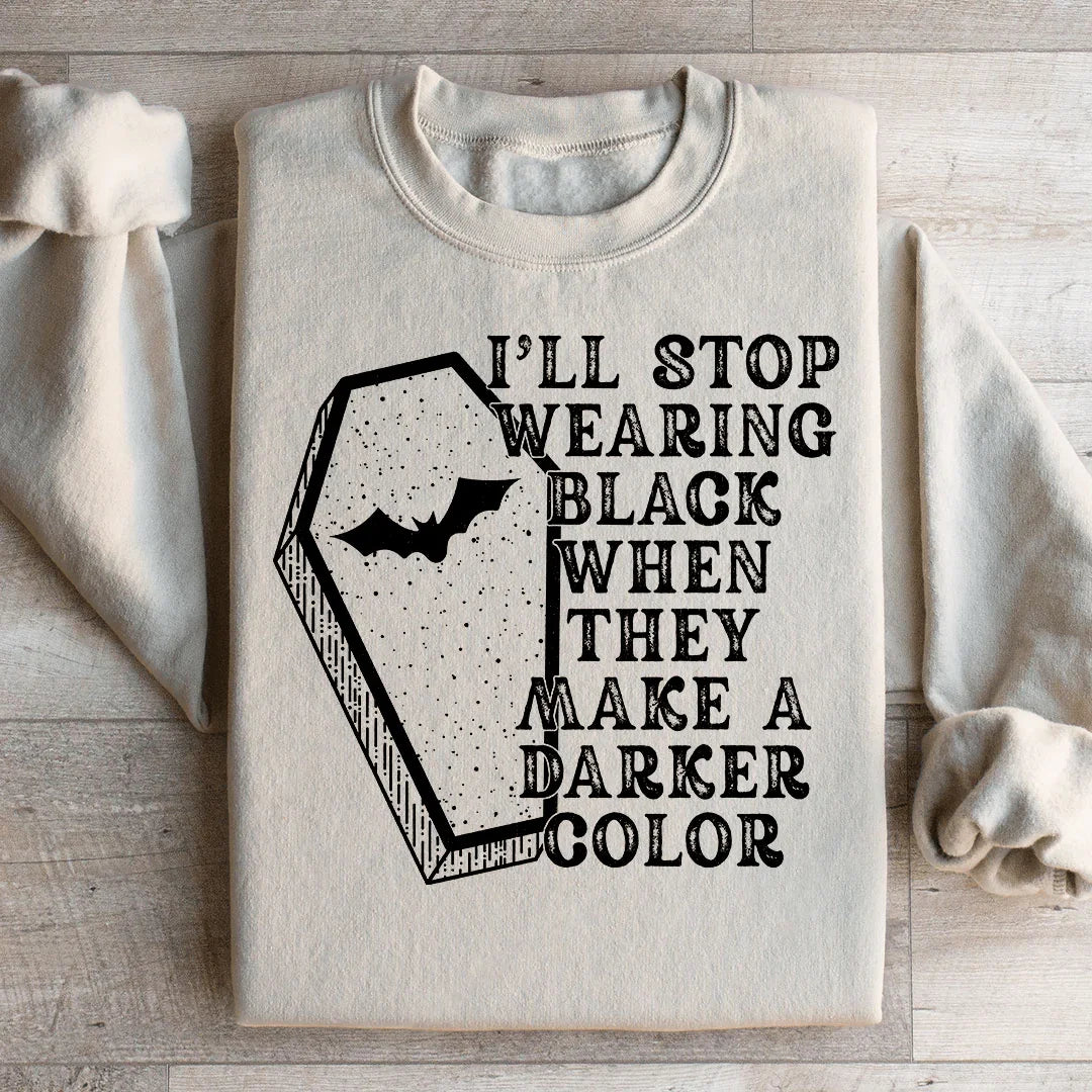 Halloween Statement Black Sweatshirt I'll Stop Wearing Black When They Make A Darker Color Peachy Sunday
