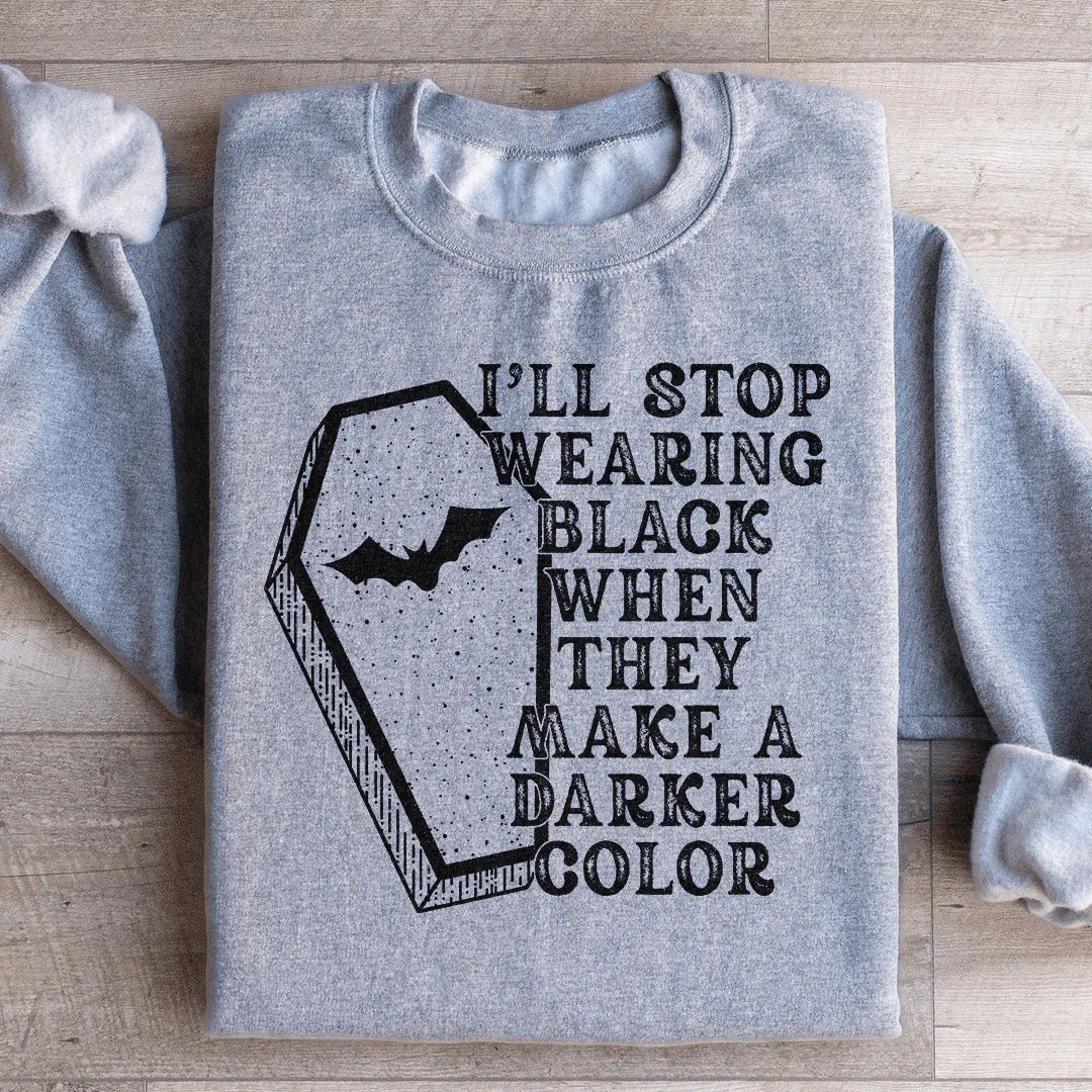 Halloween Statement Black Sweatshirt I'll Stop Wearing Black When They Make A Darker Color Peachy Sunday