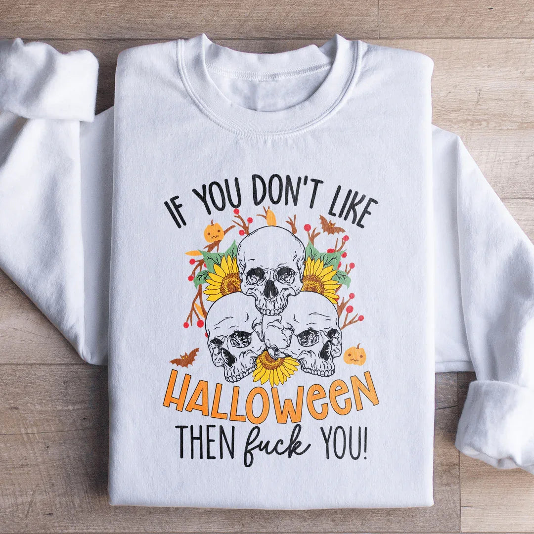 If You Don't Like Halloween Eff You Sweatshirt Peachy Sunday