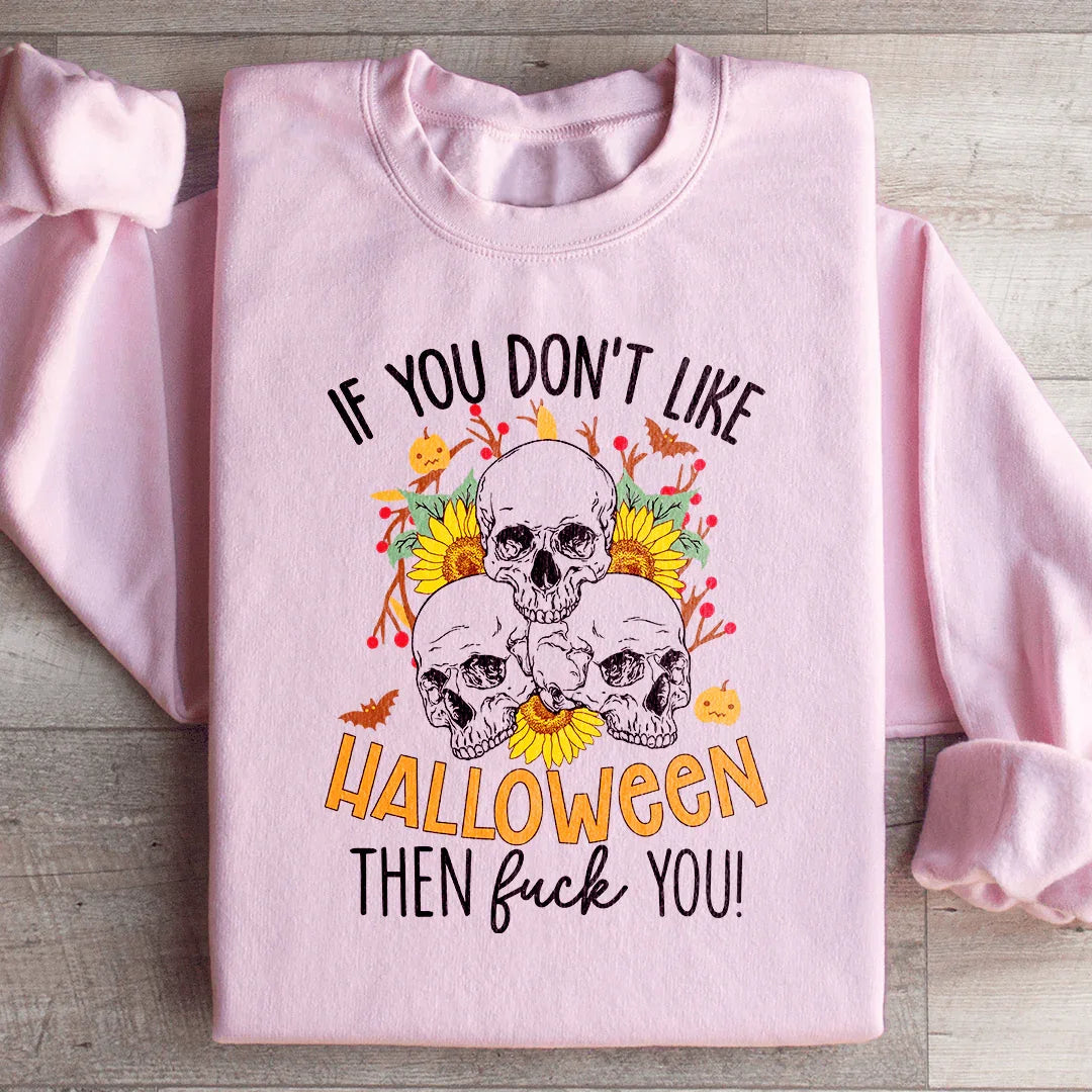 If You Don't Like Halloween Eff You Sweatshirt Peachy Sunday