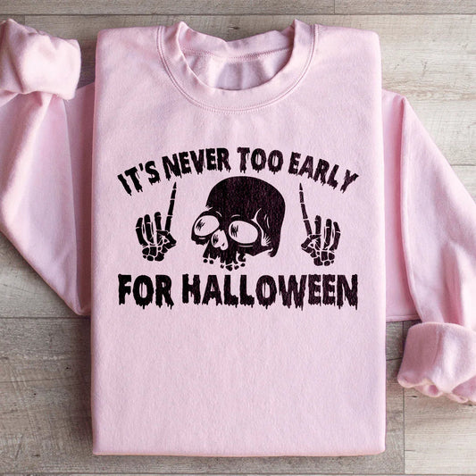 It's Never Too Early For Halloween Sweatshirt