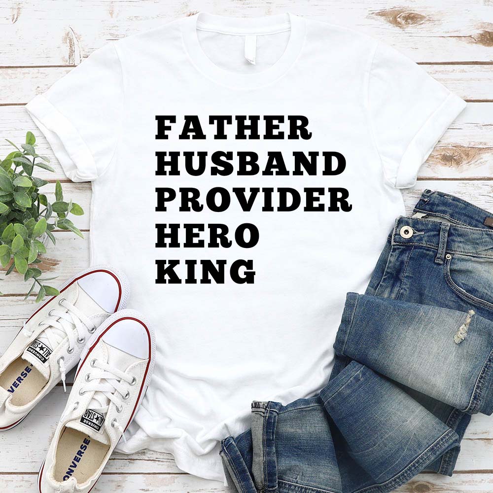 Father Husband Provider Hero King T-shirt Unisex Father Tee