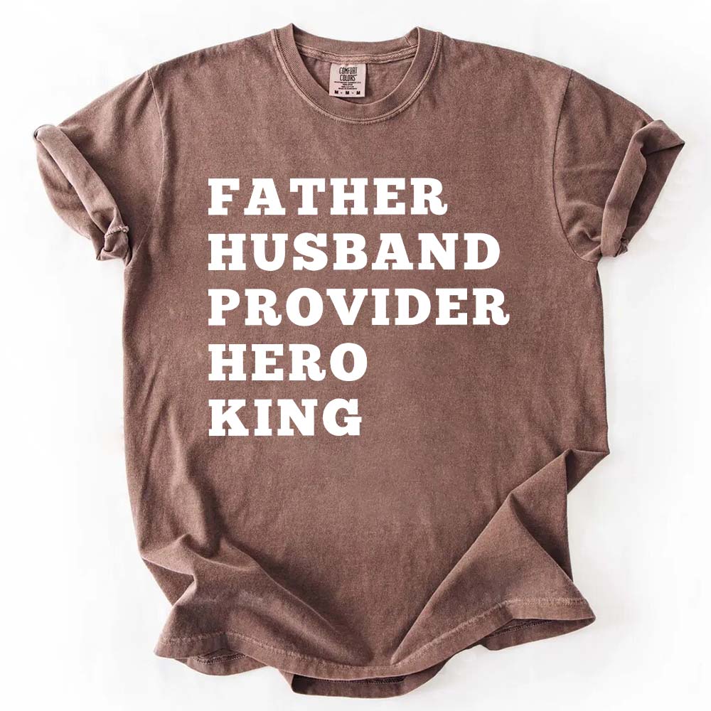 Father Husband Provider Hero King T-shirt Unisex Father Tee
