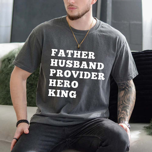 Father Husband Provider Hero King T-shirt Unisex Father Tee