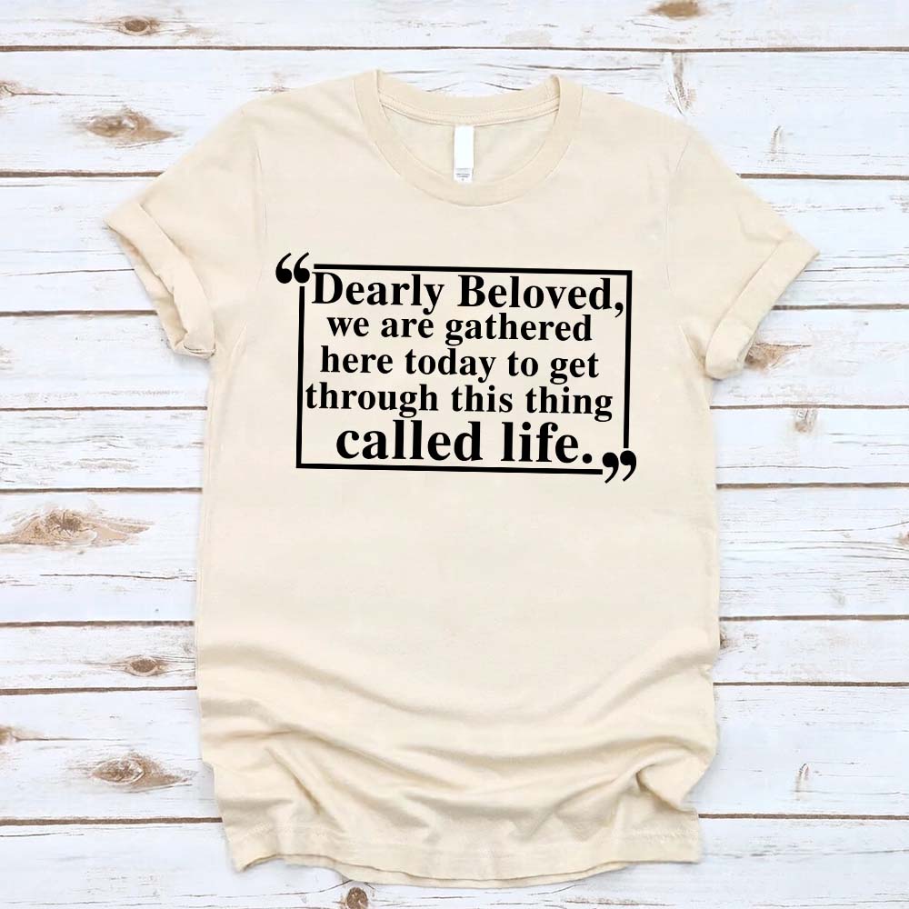 Dearly Beloved Unisex Funny Quote T-shirt