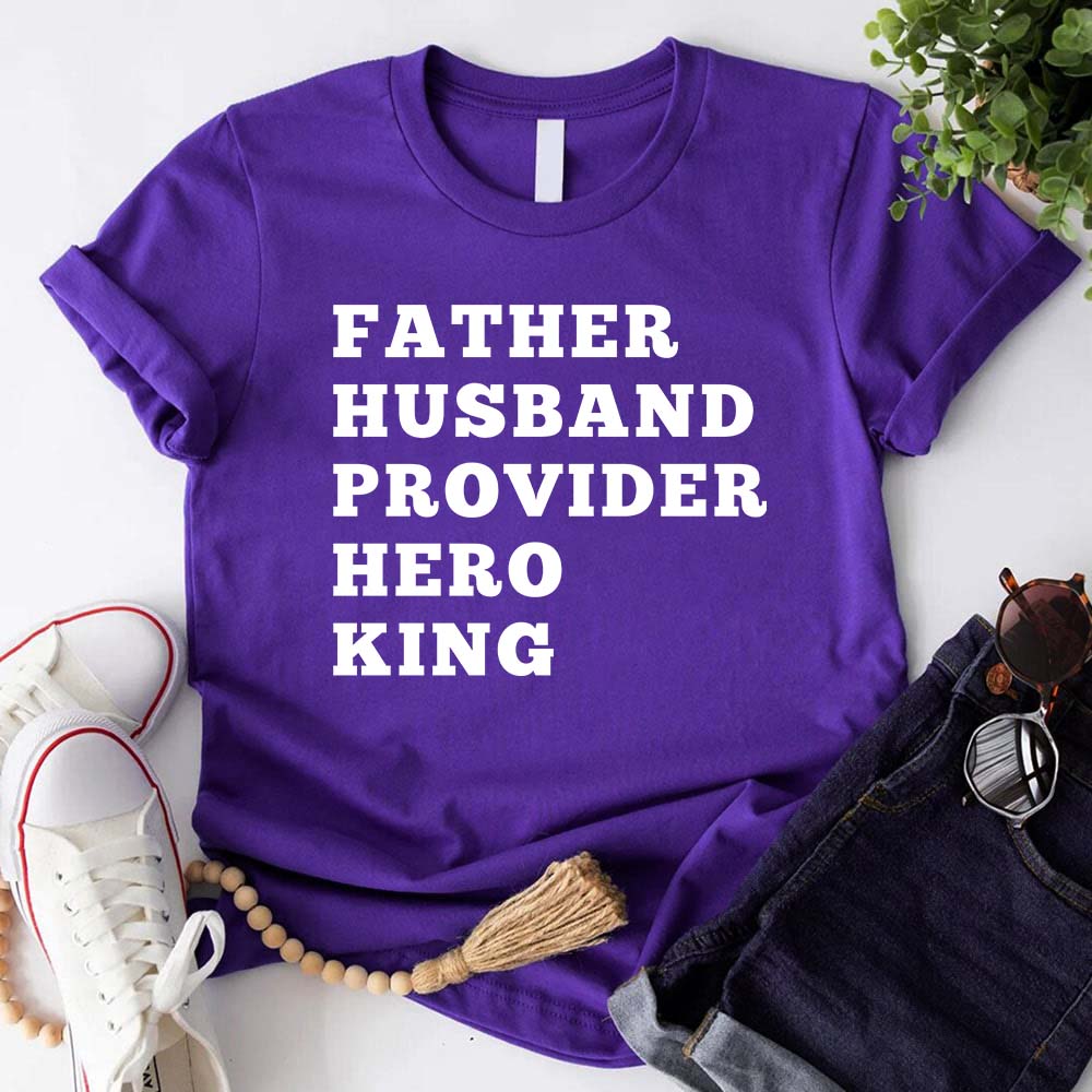 Father Husband Provider Hero King T-shirt Unisex Father Tee
