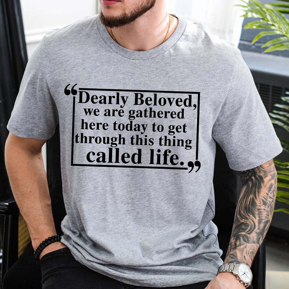 Dearly Beloved Unisex Funny Quote T-shirt