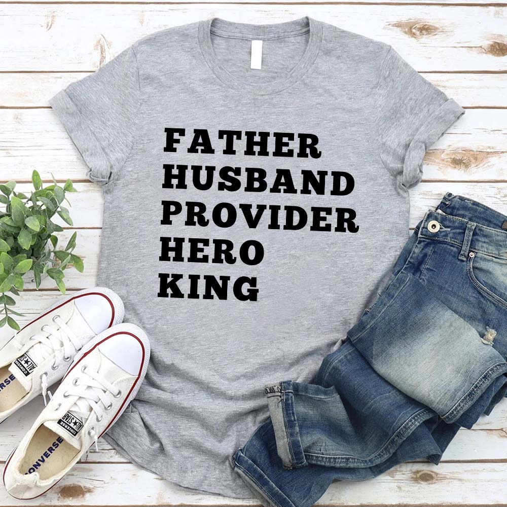 Father Husband Provider Hero King T-shirt Unisex Father Tee