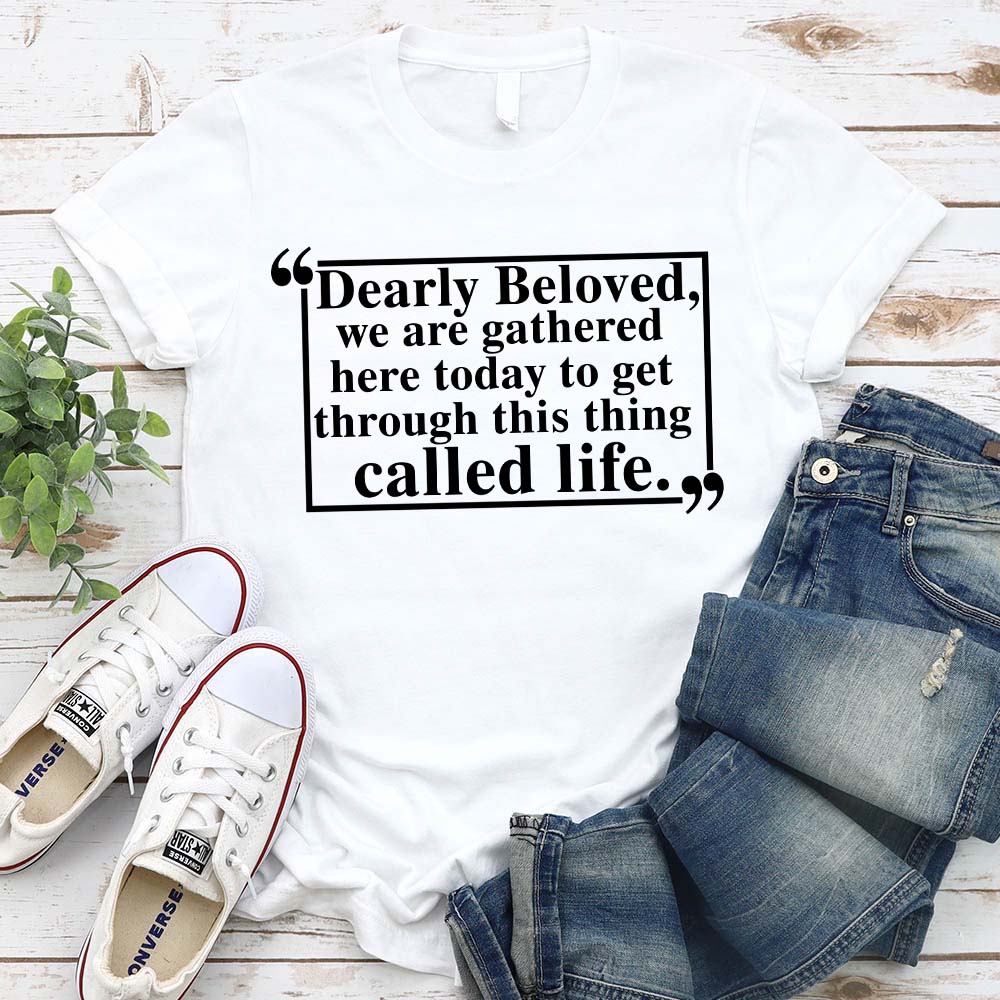Dearly Beloved Unisex Funny Quote T-shirt
