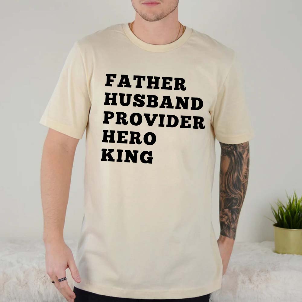 Father Husband Provider Hero King T-shirt Unisex Father Tee