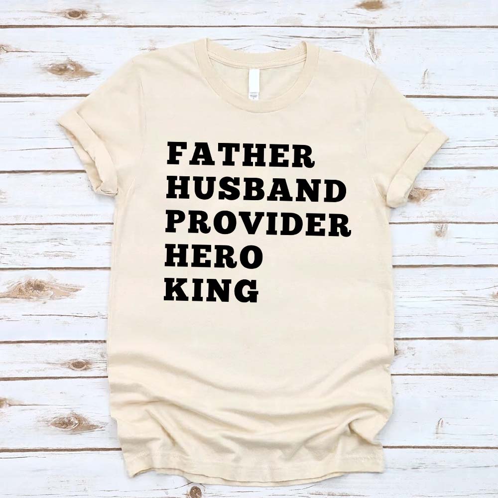 Father Husband Provider Hero King T-shirt Unisex Father Tee