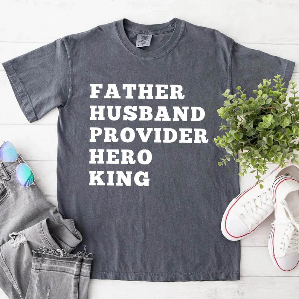 Father Husband Provider Hero King T-shirt Unisex Father Tee