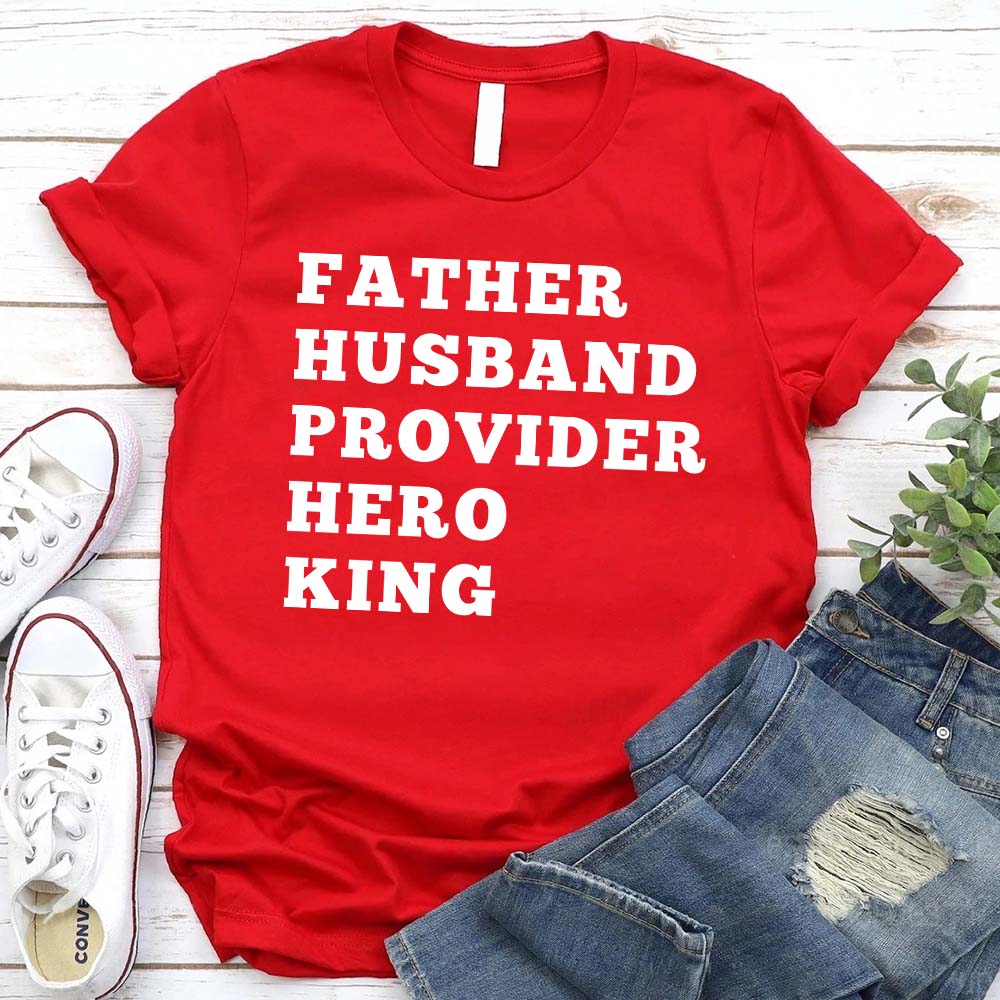 Father Husband Provider Hero King T-shirt Unisex Father Tee